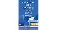 Everyone Dies Famous in a Small Town by Bonnie-Sue Hitchcock
