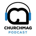 ChurchMag Podcast