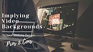 Implying Video Backgrounds to Your Website Design: Pros & Cons