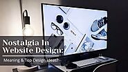Nostalgia in Website Design: Meaning & Top Design Ideas?