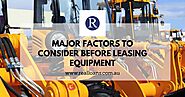 Major Factors to Consider before Leasing Equipment