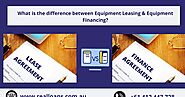 What is the difference between Equipment Leasing & Equipment Financing?