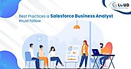 Best Practices a Salesforce Business Analyst must follow