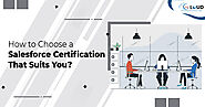 How to Choose a Salesforce Certification That Suits You?