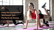     Easy No-equipment Workouts You Perform At Home - Gym and Fitness