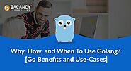 When, How & Why Use Golang in 2021 | Go Benefits & Use-Cases