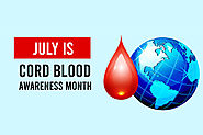July Is Cord Blood Awareness Month – Spread Word about Preserving Cord Blood