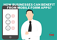 Essential Ways Businesses Can Benefit from Mobile Form Apps