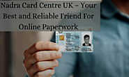 Nadra Card Centre UK – Your Best and Reliable Friend For Online Paperwork