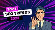 SEO Trends in 2023 & Its Impact on Search Visibility