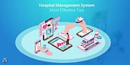 Handy Tips on Choosing the most Effective Hospital Management System (HMS)!