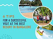 6 Tips for a Successful Visit at the Best Resort in Bangalore - Clubcabana