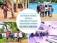 Go Back Home with 5 Unforgettable Memories from Club Cabana - Clubcabana