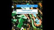 5 Reasons to Visit Club Cabana Amusement Park