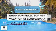 Club Cabana: A Fun-Filled Summer Vacation for Family Bonding!