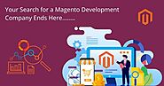 Your Search for a Magento Development Company ends here
