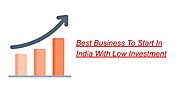 Best Business To Start In India With Low Investment