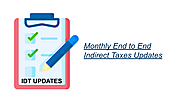 Monthly End to End Indirect Taxes Updates