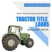 Tractor Title Loans in Canada for instant cash needs