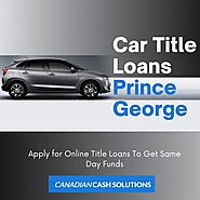Getting Car Title Loans Prince George is Easy with Flexible Payments