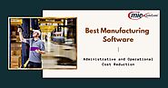 Best Manufacturing Software Offers Administrative and Operational Cost Reduction
