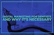 Reasons Why Digital Marketing for Dentists is Important