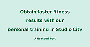 Obtain faster fitness results with our personal training in Studio City