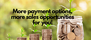 More payment options, more sales opportunities for you!