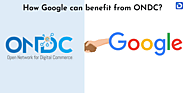 How Google can benefits from ONDC after collaboration?