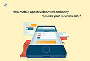How Mobile App Development Company Reduces Your Business Cost