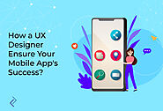 How A UX Designer Ensure Your Mobile App's Success?