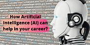 How Artificial Intelligence (AI) can help in your career? 