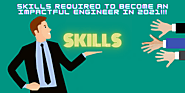 Skills Required to Become an Impactful Engineer in 2021!!!