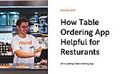 How Table Ordering App helpful for resturants by Roundapp - Issuu