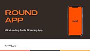 ROUND APP Uk's leading Table ordering app by Roundapp
