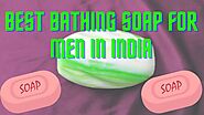 Best soap for men in India in June 2021 [Updated]
