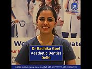 Dr Radhika Goel, Aesthetic Dentist from Delhi - ILACAD Institute Delhi