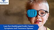 Lazy Eye (Amblyopia) Guide: Causes, Symptoms And Treatment Options