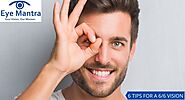 Best 6 Tips To Preserve 6/6 Vision | Eye Care Tips