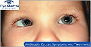 Amblyopia: Causes, Symptoms And Treatment | Lazy Eye Treatment