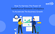 How To Harness The Power Of Salesforce Einstein Analytics To Accelerate The Business Growth