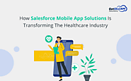 How Salesforce Mobile App Solutions Is Transforming The Healthcare Industry
