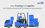 How Trucking And Logistics Firm Simplifies Quotes With The Salesforce Implementation Services