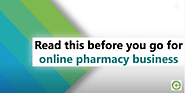 Watch This Before You Go For Online Pharmacy​ Business
