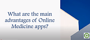 What are the main advantages of Online Medicine Apps?
