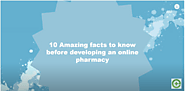 10 Amazing Facts To Know Before Developing An Online Pharmacy