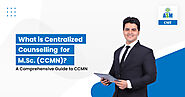 What is Centralized Common Counselling for M.Sc. (CCMN) | ASM CSIT