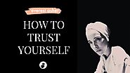 How to Trust Yourself