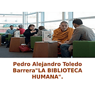 Pedro Alejandro Toledo Barrera: "LA BIBLIOTECA HUMANA".