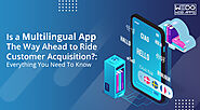 Is a Multilingual App The Way Ahead to Ride Customer Acquisition?: Everything You Need To Know